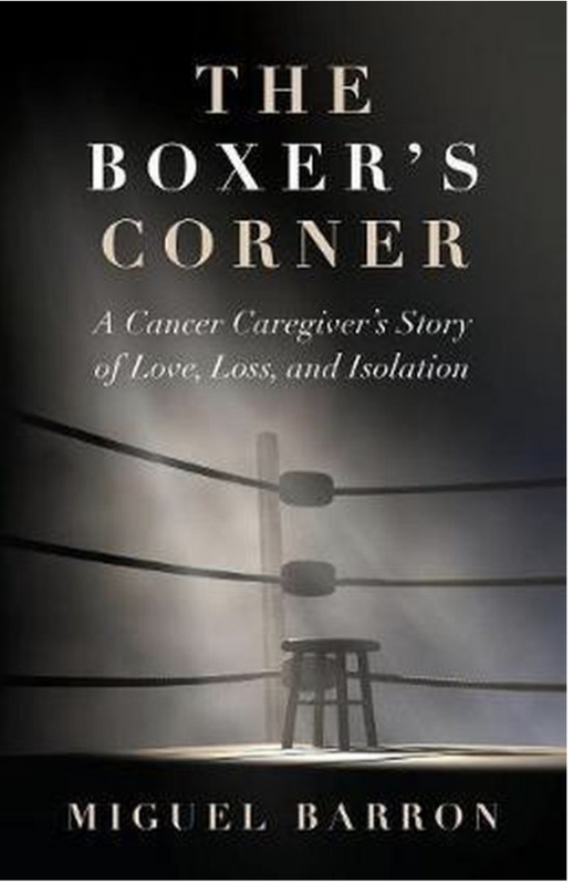 The Boxer's Corner: A Cancer Caregiver's Story of Love, Loss, and Isolation