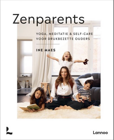 Zenparents: Yoga, meditatie & self-care voor drukbezette ouders – boekcover – Ine Maes – ISBN 9789401474474 – Hardcover – als nieuw