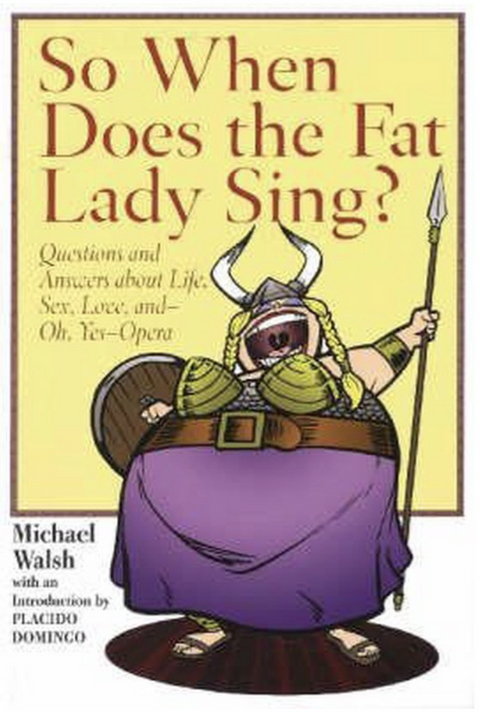 So When Does the Fat Lady Sing?: Questions and Answers About Life, Sex, Love, and-Oh Yes- Opera – boekcover – Michael Walsh – ISBN 9781574671629 – Paperback – als nieuw