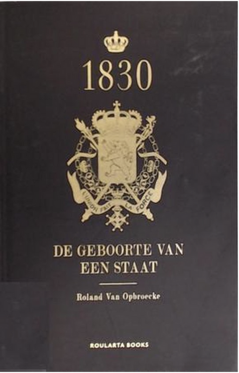 1830 De geboorte van een staat – boekcover – Roland Van Opbroecke – ISBN 9789086793624 – Paperback – als nieuw