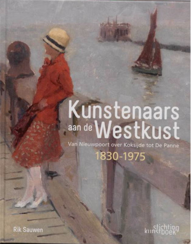 Kunstenaars Aan De Westkust: van Nieuwpoort over Koksijde tot De Panne 1830-1975