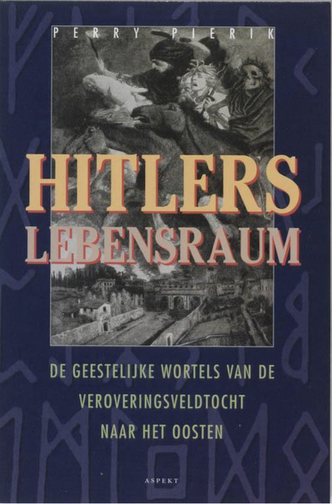 Hitlers Lebensraum: de geestelijke wortels van de veroveringsveldtocht naar het Oosten – boekcover – Perry Pierik – ISBN 9789075323467 – Paperback – als nieuw