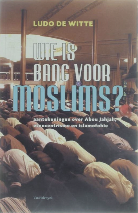 Wie Is Bang Voor Moslimns: aantekeningen over Abou Jahjah, etnocentrisme en islamofobie – boekcover – Ludo de Witte – ISBN 9789056175276 – Paperback – als nieuw