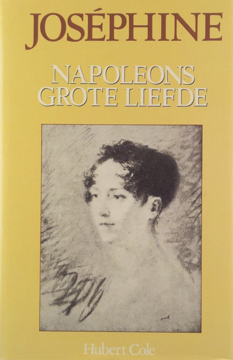 Joséphine: Napoleons grote liefde – boekcover – Hubert Cole – ISBN 9789067901963 – Hardcover – als nieuw