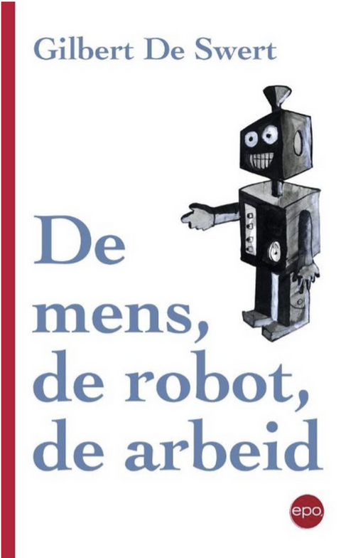 De mens, de robot, de arbeid – boekcover – Gilbert De Swert – ISBN 9789462670709 – Paperback – Nieuw