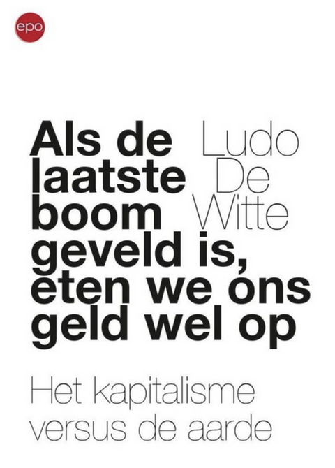 Als de laatse boom geveld is, eten we ons geld wel op: het kapitalisme versus de aarde – boekcover – Ludo de Witte – ISBN 9789462671164 – Paperback – Nieuw