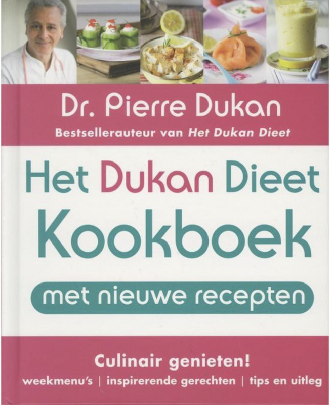 Het Dukan Dieet-Kookboek: culinair genieten: weekmenu's, inspirerende gerechten, tips en uitleg