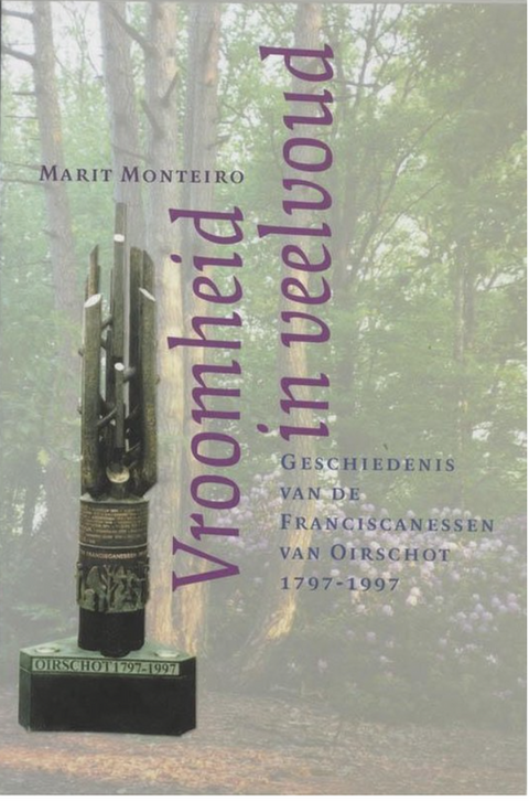 Vroomheid in veelvoud: geschiedenis van de Franciscanessen van Oirschot 1797-1997 – boekcover – Marit Monteiro – ISBN 9789065500960 – Paperback – Als nieuw