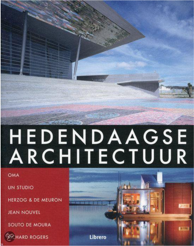 Hedendaagse Architectuur: OMA, UN Studio, Herzog & De Meuron, Jean Nouvel, Souto de Moura, Richard Rogers