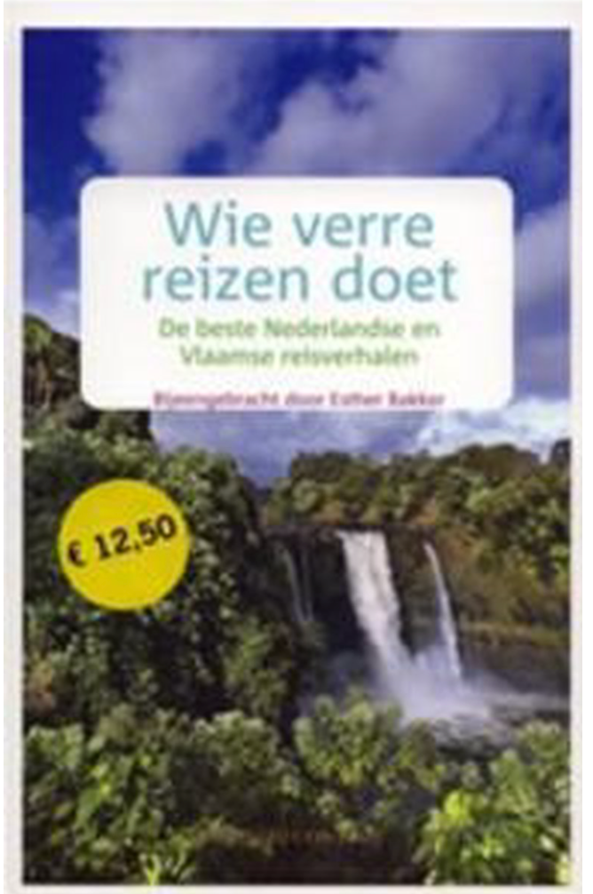 Wie Verre Reizen Doet: de beste Nederlandse en Vlaamse reisverhalen van 2005