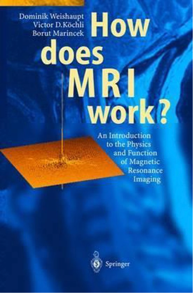 How Does MRI Work?: An Introduction to the Physics and Function of Magnetic Resonance Imaging