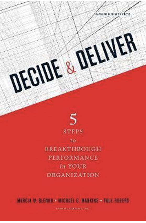 Decide and Deliver: Five Steps to Breakthrough Performance in Your Organization