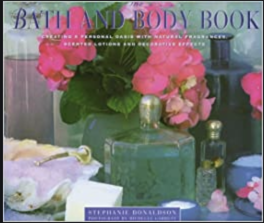 The Bath and Body Book: Creating a Private Oasis With Natural Fragrances, Scented Lotions and Decorative Effects