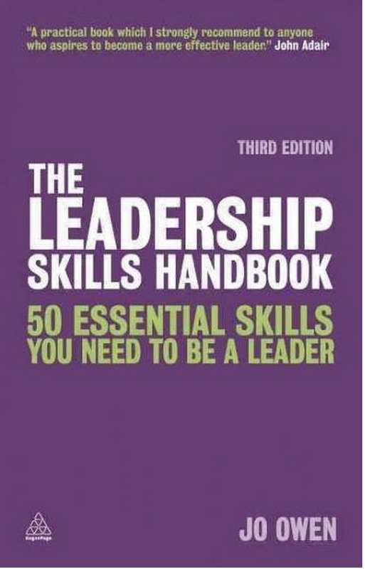 The Leadership Skills Handbook (3Rd Ed): 50 Essential Skills You Need to be a Leader