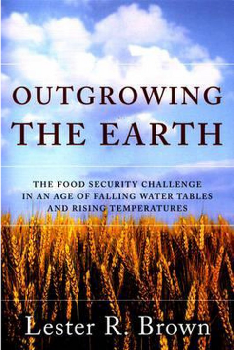 Outgrowing the Earth: The Food Security Challenge in an Age of Falling Water Tables and Rising Temperatures – boekcover – Lester R. Brown – ISBN 9780393327250 – Paperback – Als Nieuw