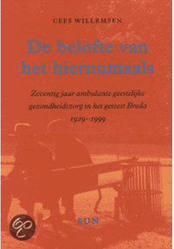 De belofte van het hiernamaals: zeventig jaar ambulante geestelijke gezondheidszorg in het gewest Breda, 1929-1999