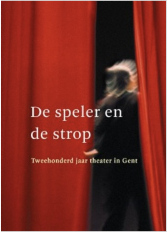 De speler en de strop: Tweehonderd jaar theater in Gent.