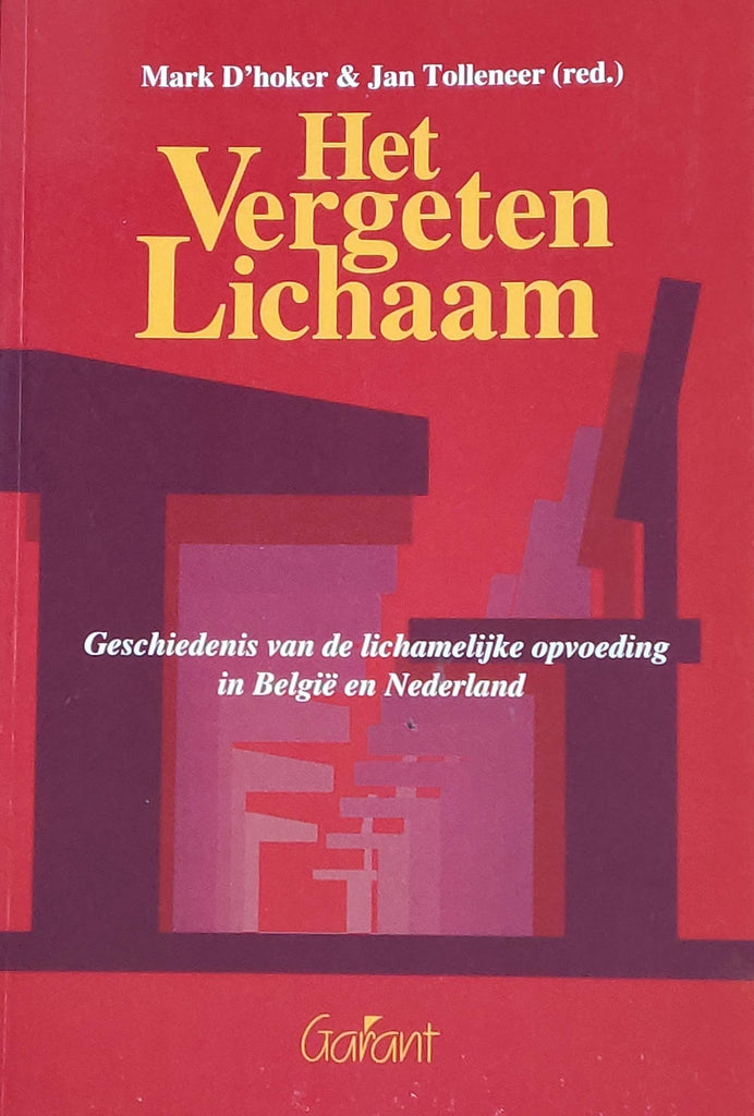 Het vergeten lichaam: Geschiedenis van de lichamelijke opvoeding in Belgie en Nederland (Dutch Edition)